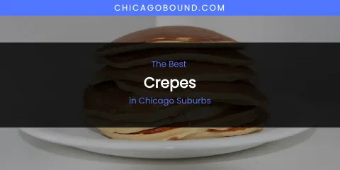 The Absolute Best Crepes in Chicago Suburbs