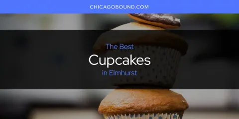 Best Cupcakes in Elmhurst: Ultimate Guide