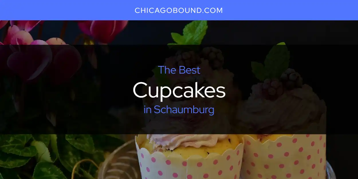 Best Cupcakes in Schaumburg: Our Expert Picks for 2026