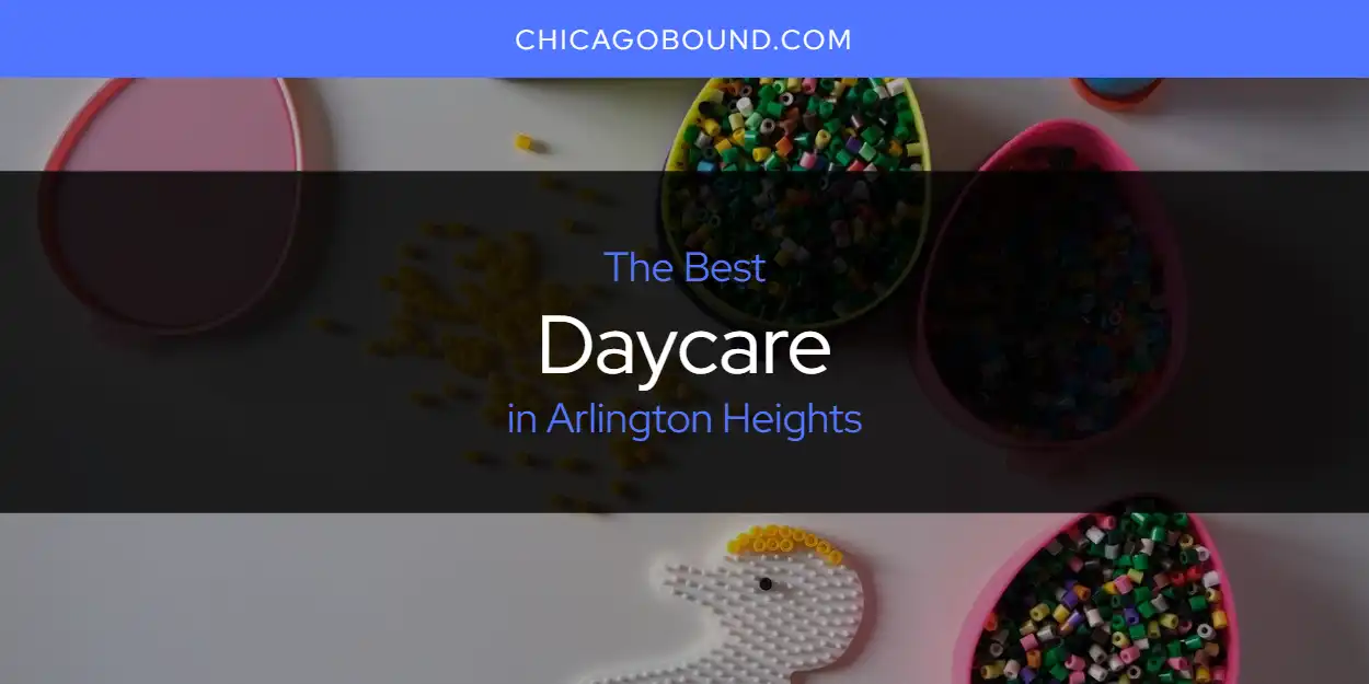 The Absolute Best Daycare in Arlington Heights  [Updated 2025]