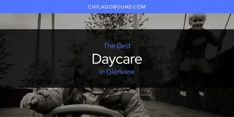 Ranked: Best Daycare in Glenview