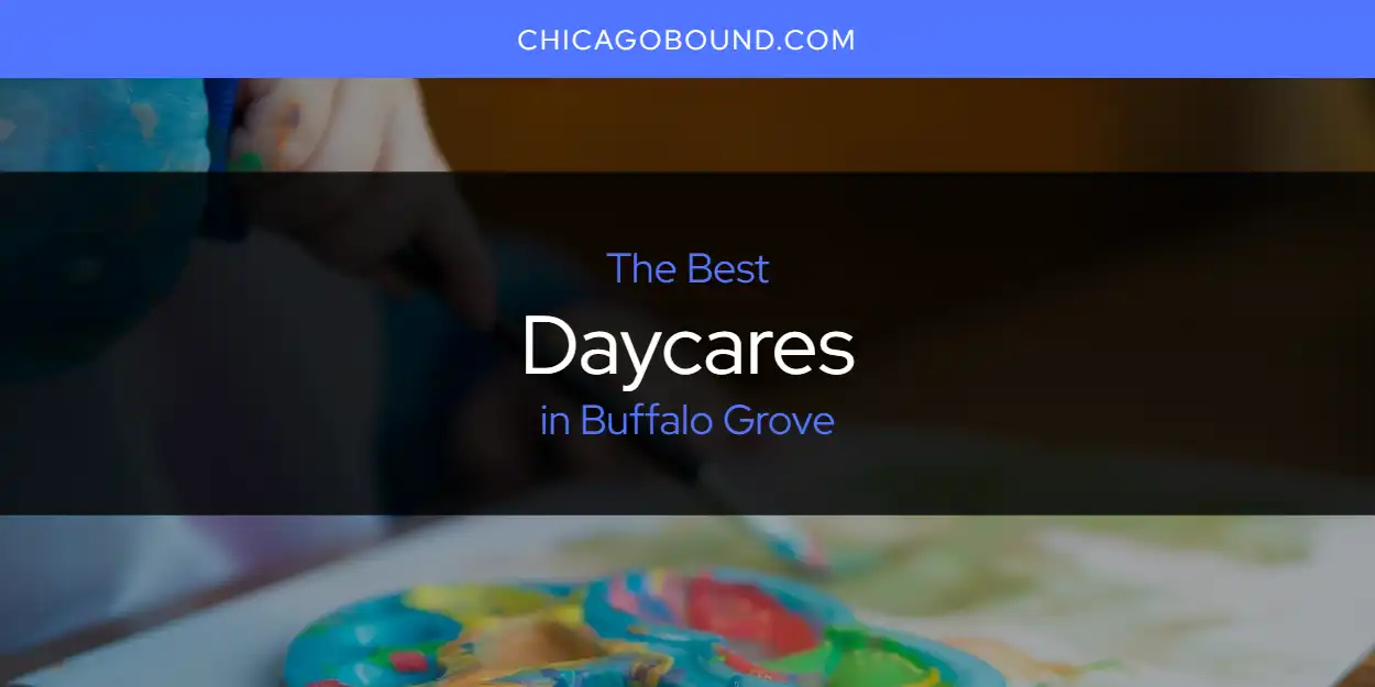 The 2025 Best Daycares in Buffalo Grove List