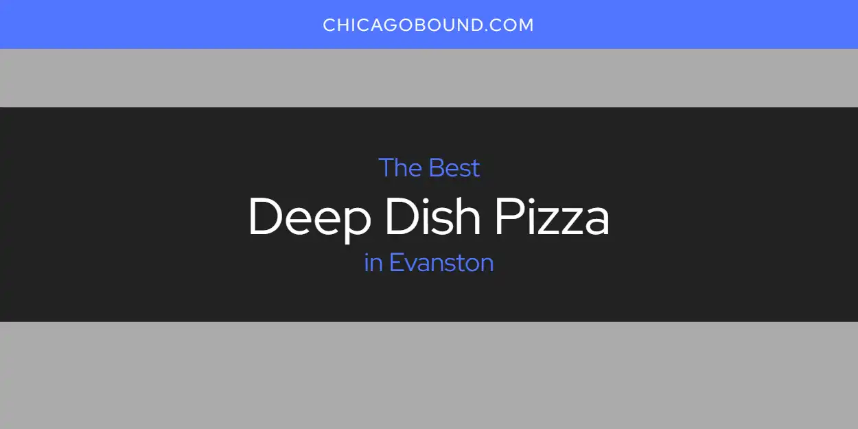 The Absolute Best Deep Dish Pizza in Evanston  [Updated 2025]