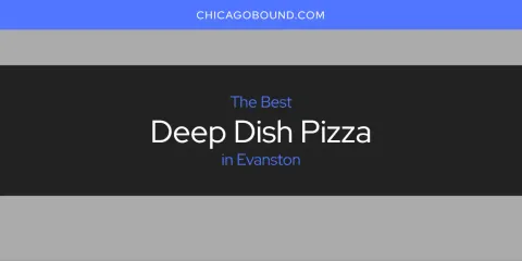 The Best Deep Dish Pizza in Evanston List