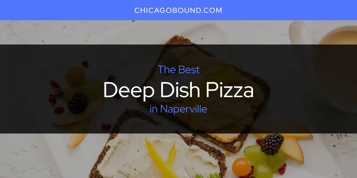 Naperville's Best Deep Dish Pizza [Updated 2025]