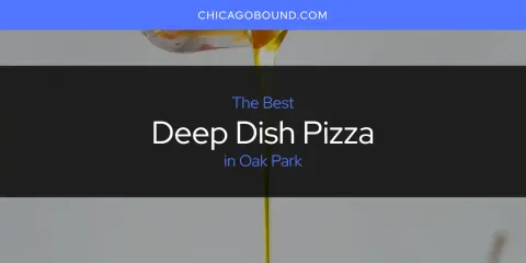 Best Deep Dish Pizza in Oak Park: Ultimate Guide