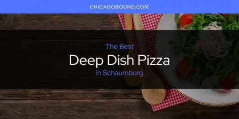 The Top-Rated Deep Dish Pizza in Schaumburg