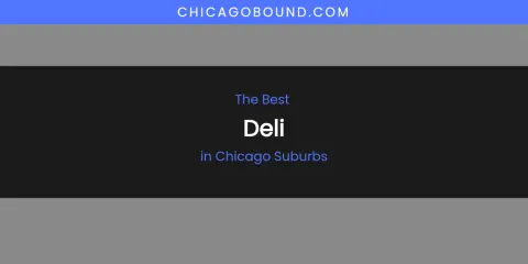 The Absolute Best Deli in Chicago Suburbs
