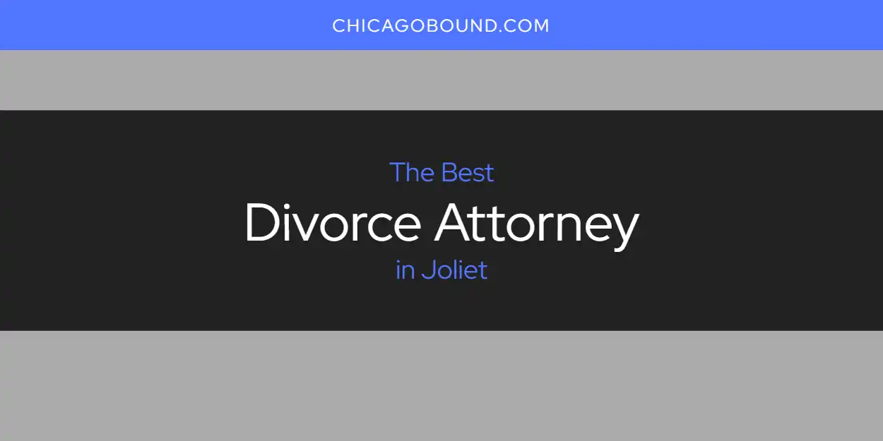 Discover the Best Divorce Attorney in Joliet (2026)