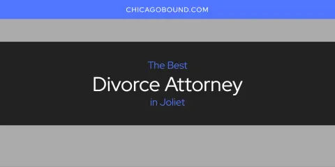 Discover the Best Divorce Attorney in Joliet