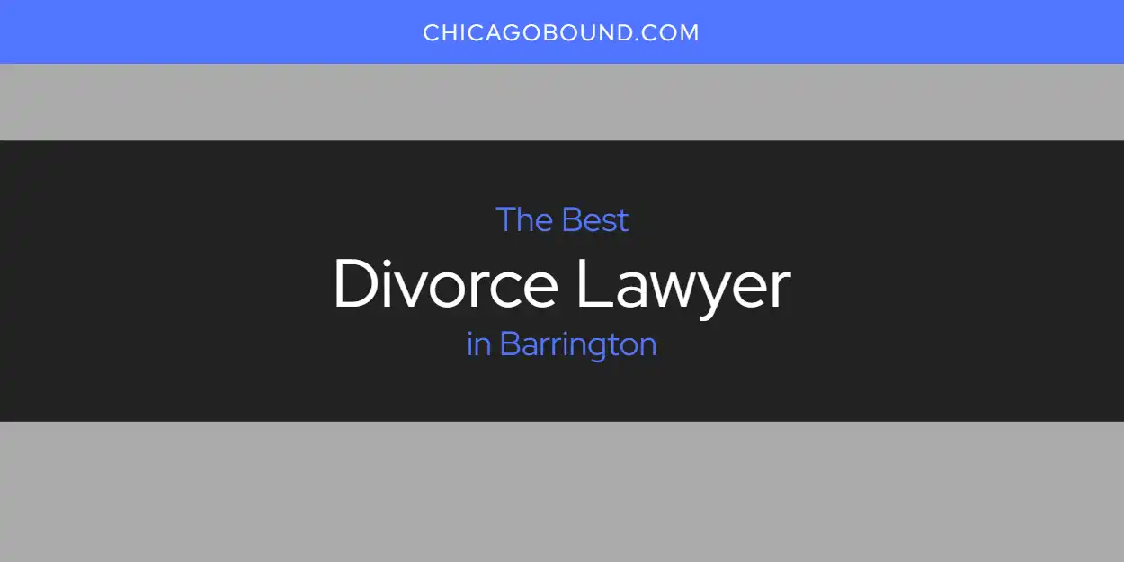 Best Divorce Lawyer in Barrington: Complete Guide (2026)