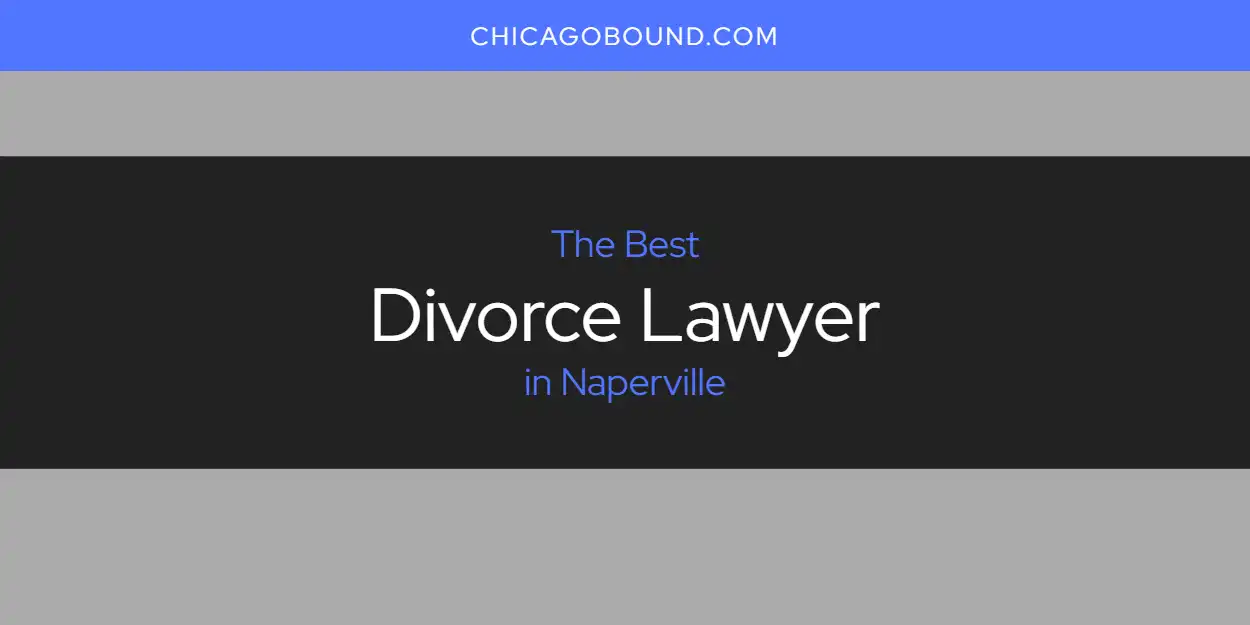 Naperville's Best Divorce Lawyer [Updated 2025]