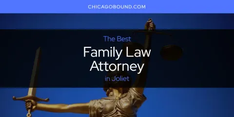 The Top-Rated Family Law Attorney in Joliet