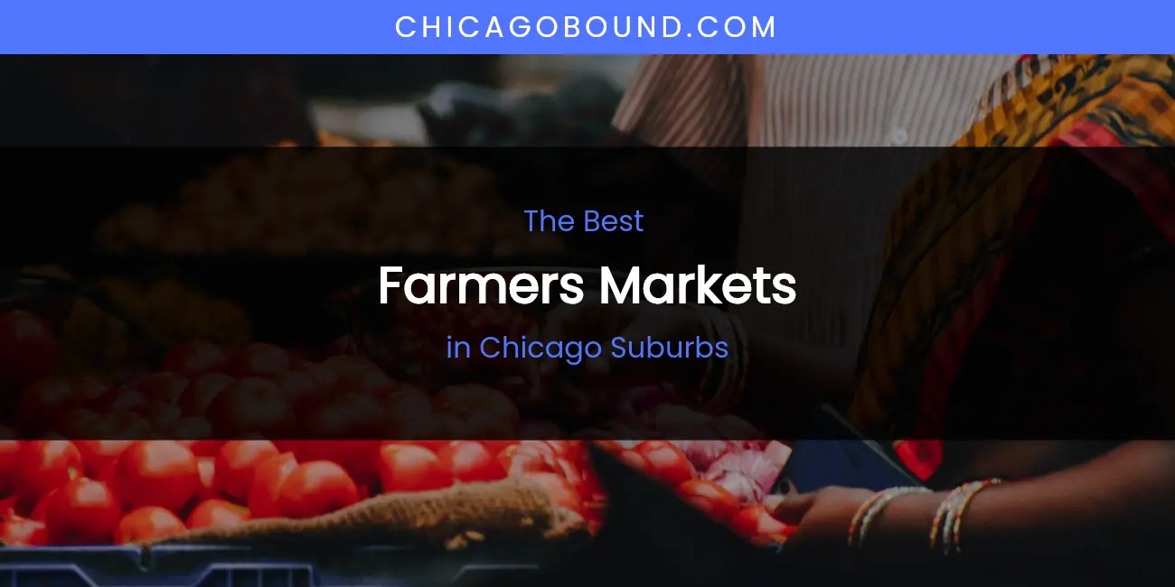 The Absolute Best Farmers Markets in Chicago Suburbs featured