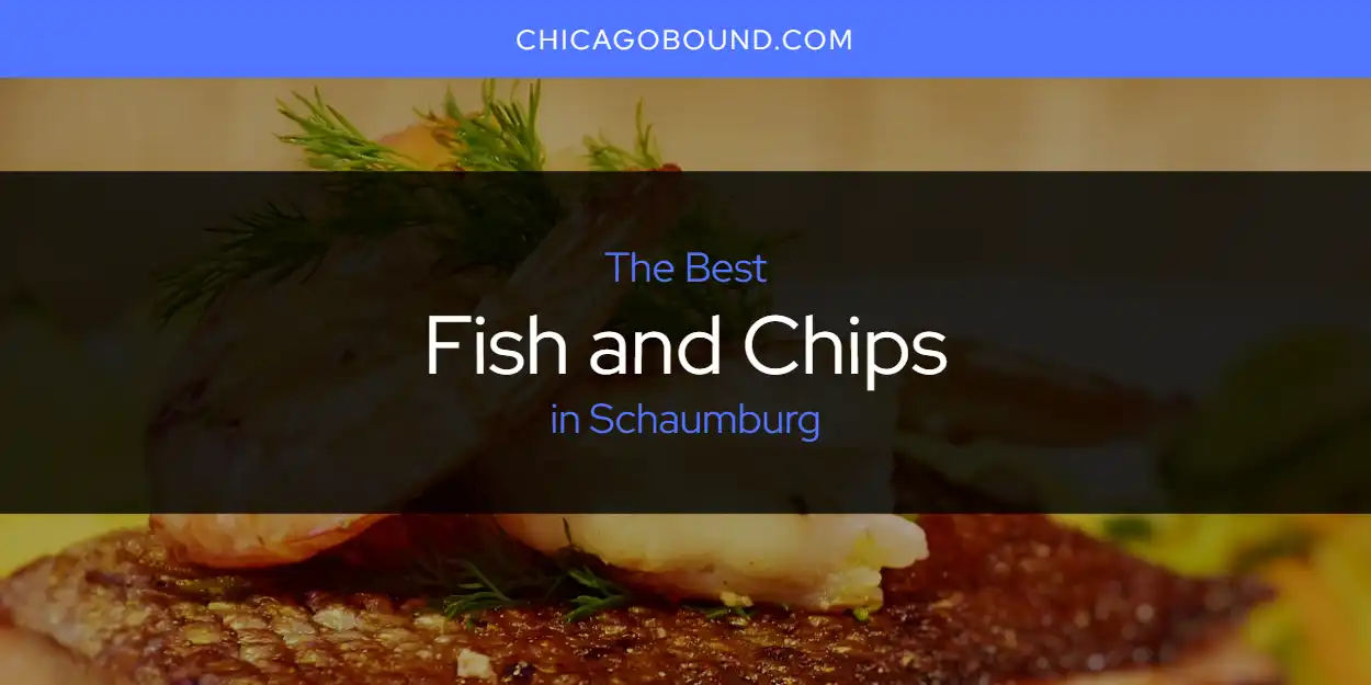 The Top-Rated Fish and Chips in Schaumburg for 2026 featured