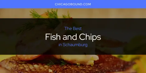The Top-Rated Fish and Chips in Schaumburg