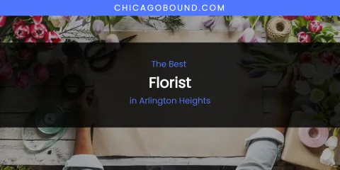 The Absolute Best Florist in Arlington Heights