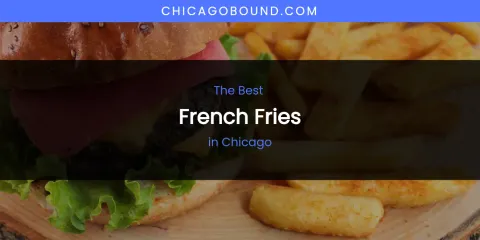 The Absolute Best French Fries in Chicago