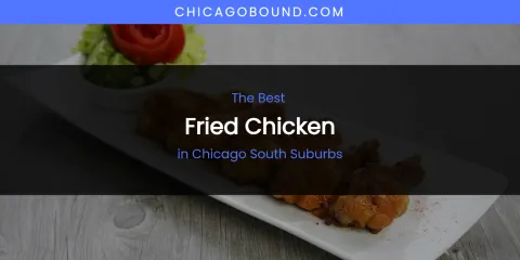The Absolute Best Fried Chicken in Chicago South Suburbs