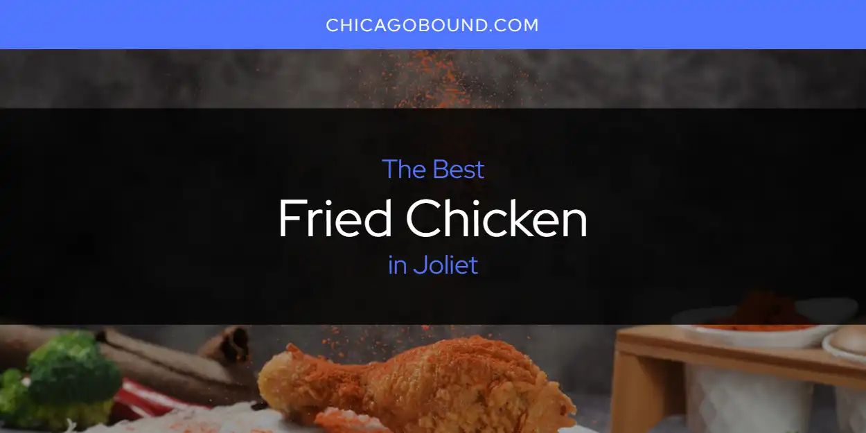 2026 Ranked: Best Fried Chicken in Joliet