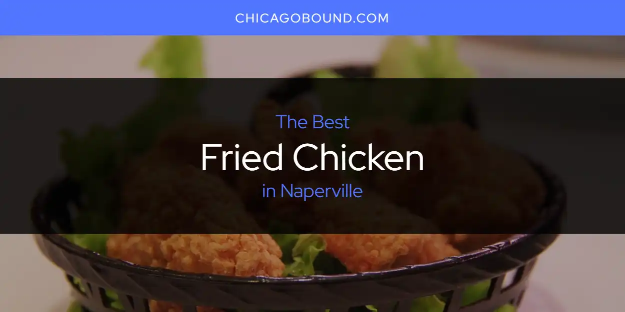 Naperville's Best Fried Chicken [Updated 2025]