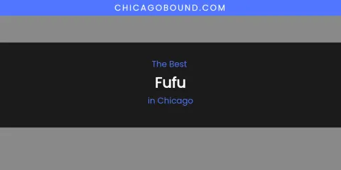 The Absolute Best Fufu in Chicago