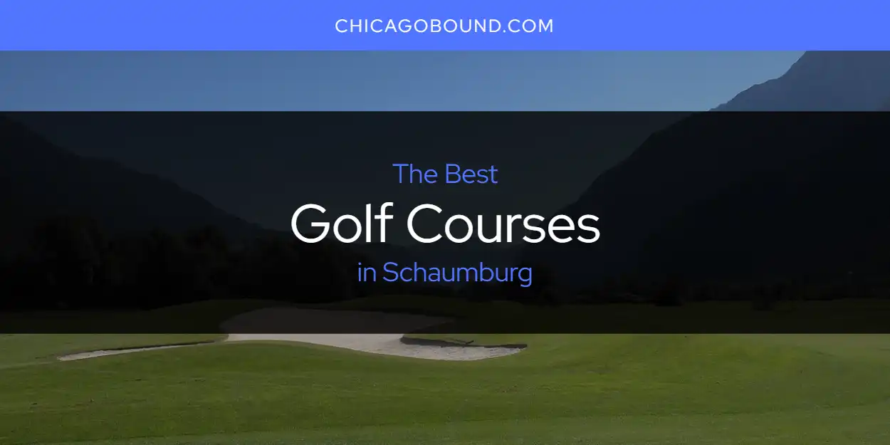 Best Golf Courses in Schaumburg: 2026 Ultimate Guide