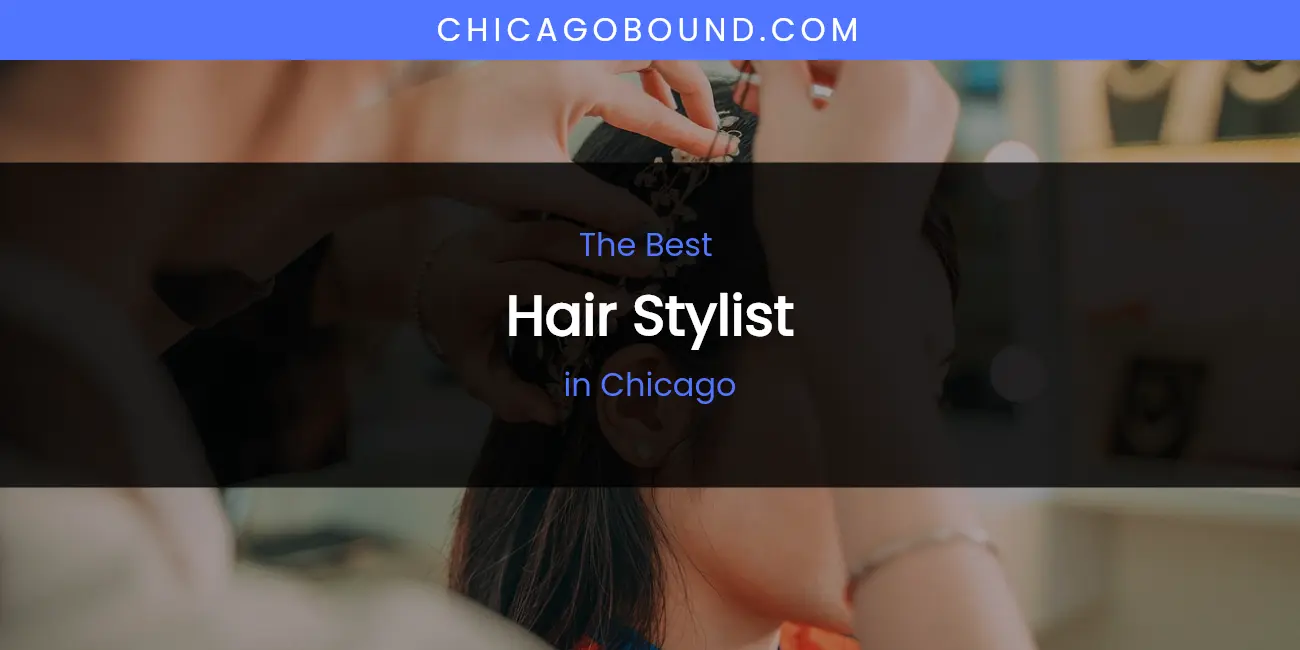 The Absolute Best Hair Stylist in Chicago featured