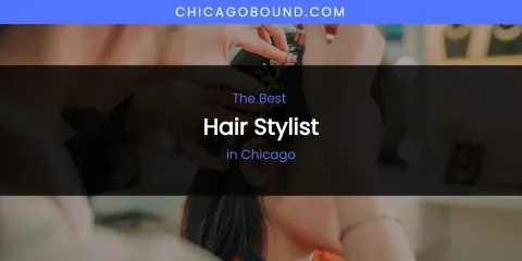 The Absolute Best Hair Stylist in Chicago