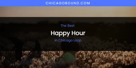 The Absolute Best Happy Hour in Chicago Loop