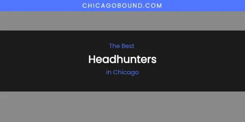 The Absolute Best Headhunters in Chicago