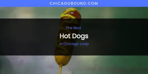 The Absolute Best Hot Dogs in Chicago Loop