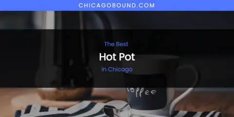 The Absolute Best Hot Pot in Chicago