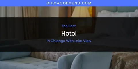 The Absolute Best Hotel in Chicago with Lake View
