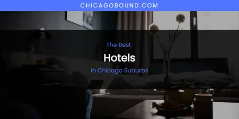The Absolute Best Hotels in Chicago Suburbs
