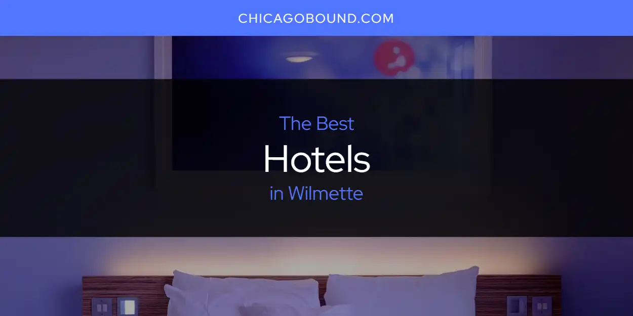 Best Hotels in Wilmette: Our Expert Picks for 2026 featured