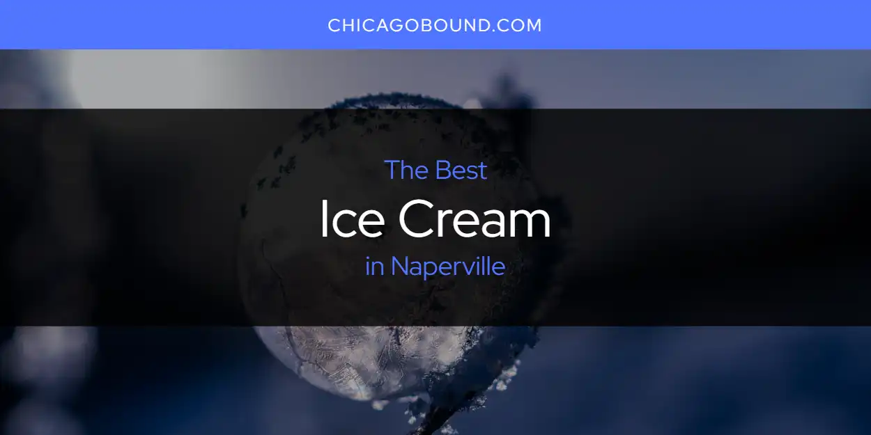 2026 Guide to Best Ice Cream in Naperville