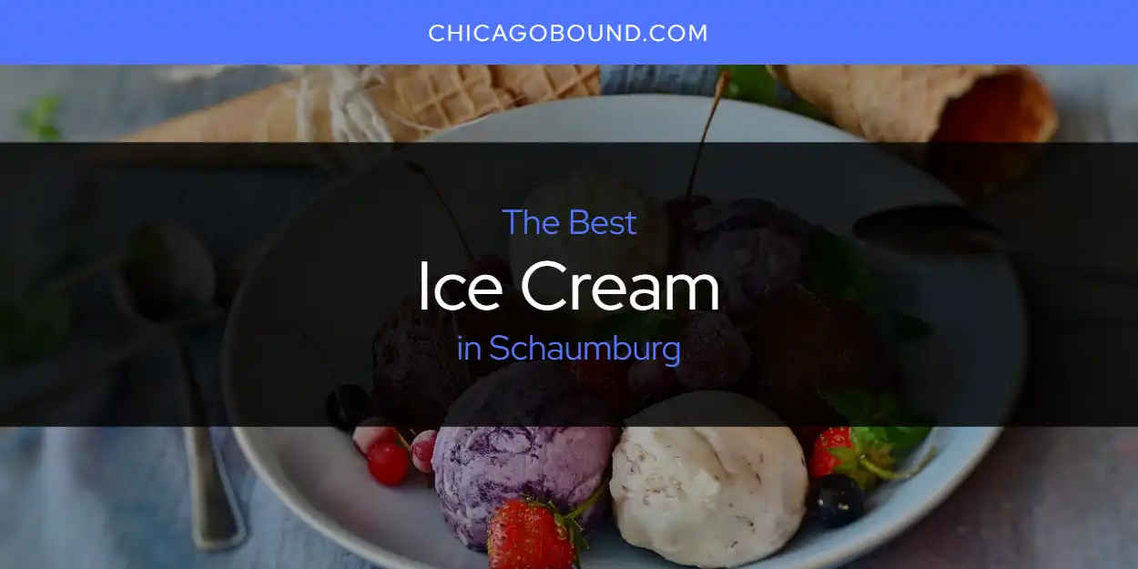 Schaumburg's Best Ice Cream [Updated 2025]