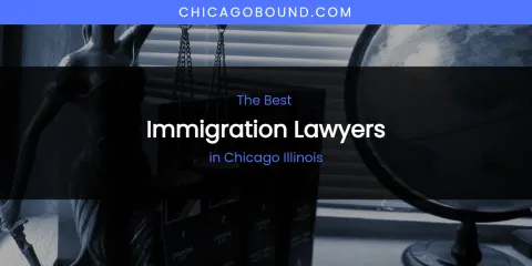 The Absolute Best Immigration Lawyers in Chicago Illinois