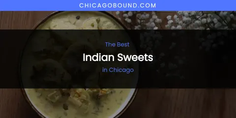 The Absolute Best Indian Sweets in Chicago