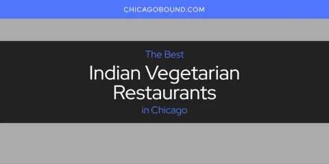 Best Indian Vegetarian Restaurants in Chicago: Ultimate Guide