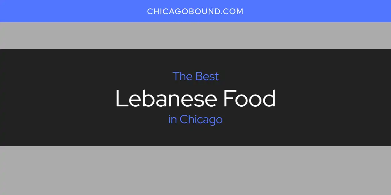 Best Lebanese Food in Chicago: 2026 Ultimate Guide