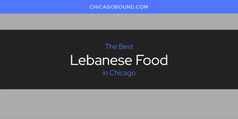 Best Lebanese Food in Chicago: Ultimate Guide