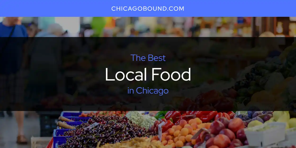 The Absolute Best Local Food in Chicago  [Updated 2025]