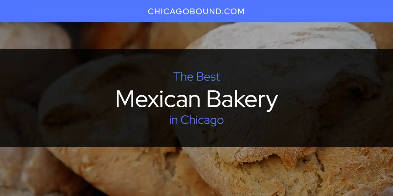 The Top-Rated Mexican Bakery in Chicago for 2025