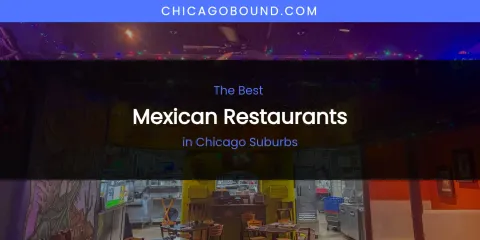 The Absolute Best Mexican Restaurants in Chicago Suburbs