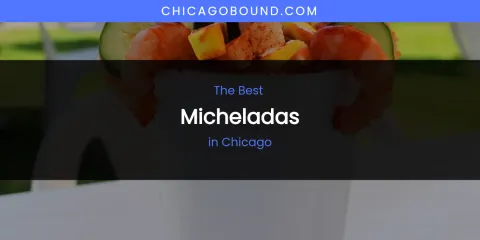 The Absolute Best Micheladas in Chicago
