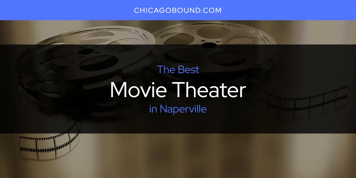 Discover the Best Movie Theater in Naperville (2026) featured