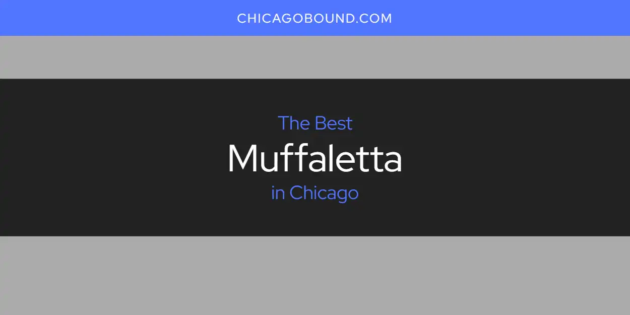 Discover the Best Muffaletta in Chicago (2026)