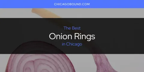 Ranked: Best Onion Rings in Chicago